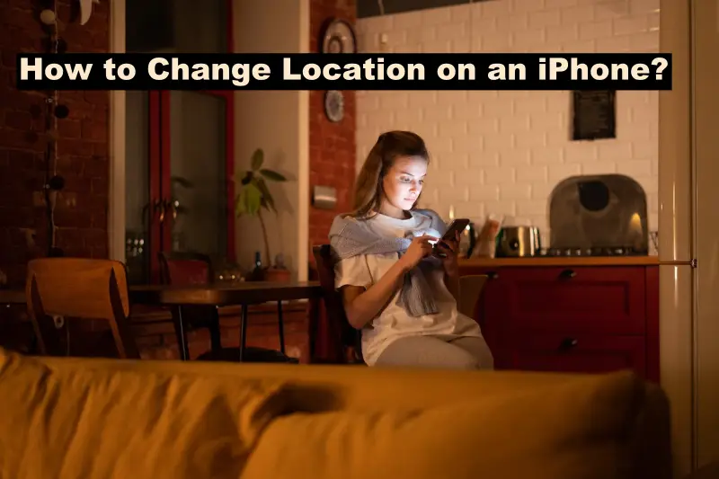 How to Change Location on an iPhone
