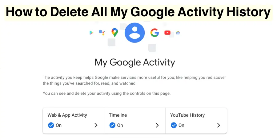 Delete All My Google Activity History