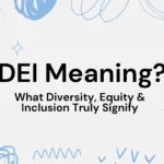 DEI Meaning: What Diversity, Equity & Inclusion Truly Signify