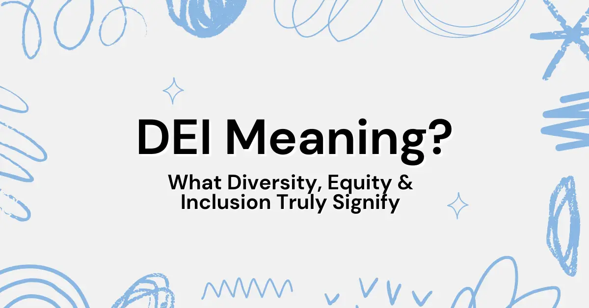 DEI Meaning: What Diversity, Equity & Inclusion Truly Signify